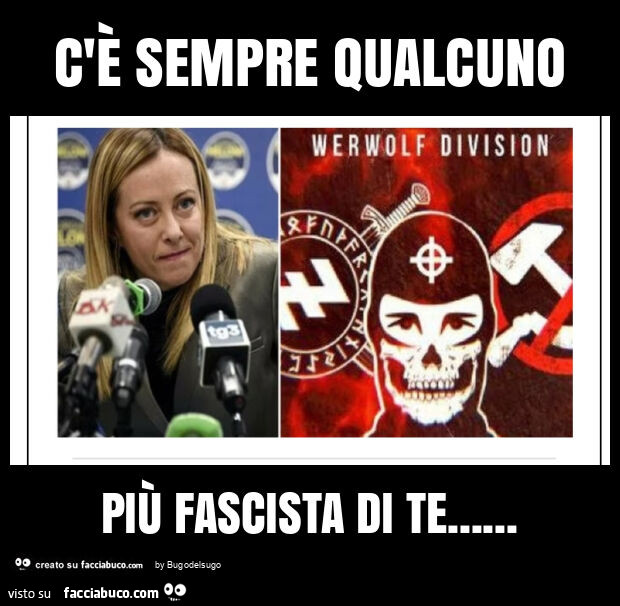 C'è sempre qualcuno più fascista di te