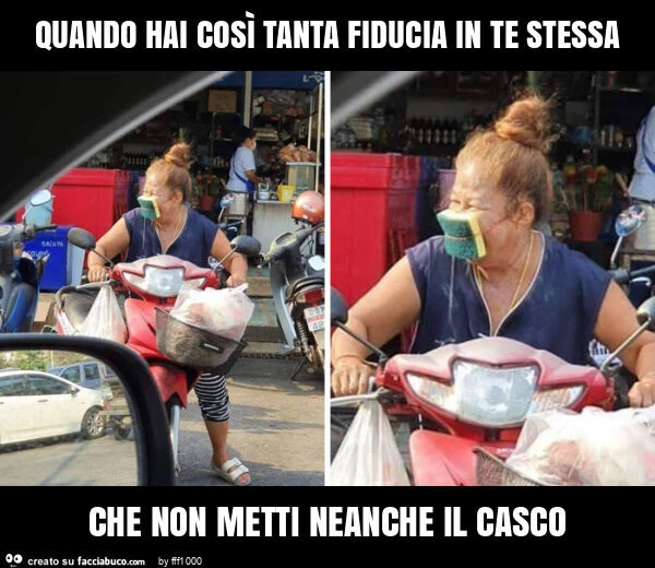 Quando hai così tanta fiducia in te stessa che non metti neanche il casco