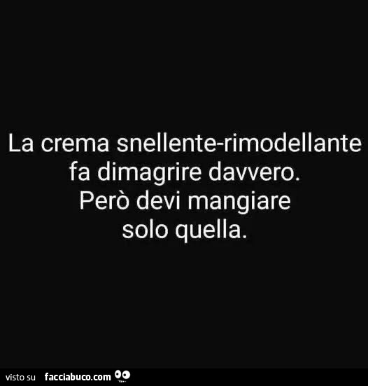 La crema snellante-rimodellante fa dimagrire davvero. Però devi mangiare solo quella
