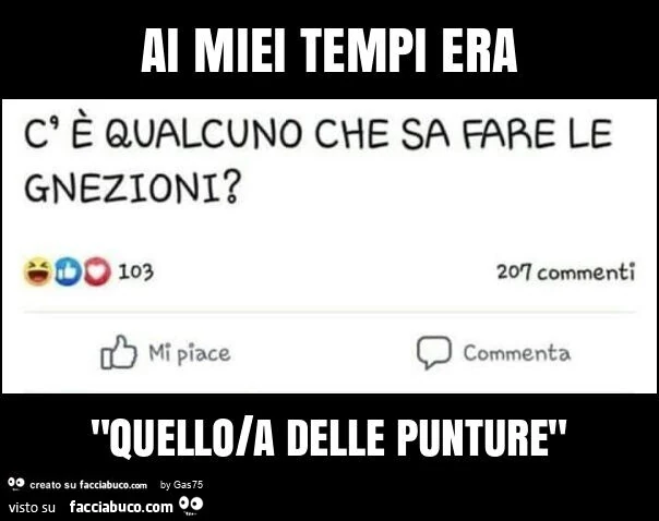 Ai miei tempi era "quello/a delle punture"