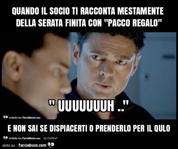 Quando il socio ti racconta mestamente della serata finita con "pacco regalo" e non sai se dispiacerti o prenderlo per il qulo