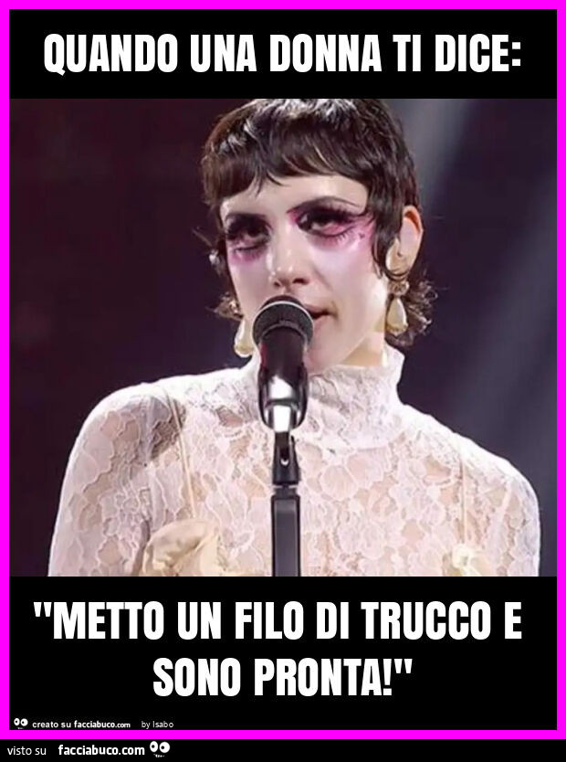 Quando una donna ti dice: "metto un filo di trucco e sono pronta! "