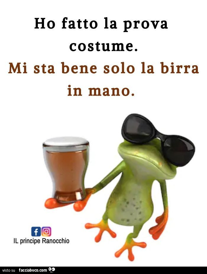 Ho fatto la prova costume. Mi sta bene solo la birra in mano