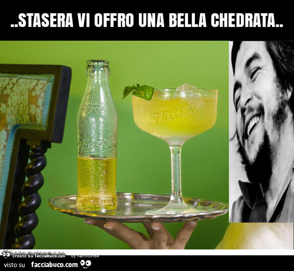 Stasera vi offro una bella chedrata