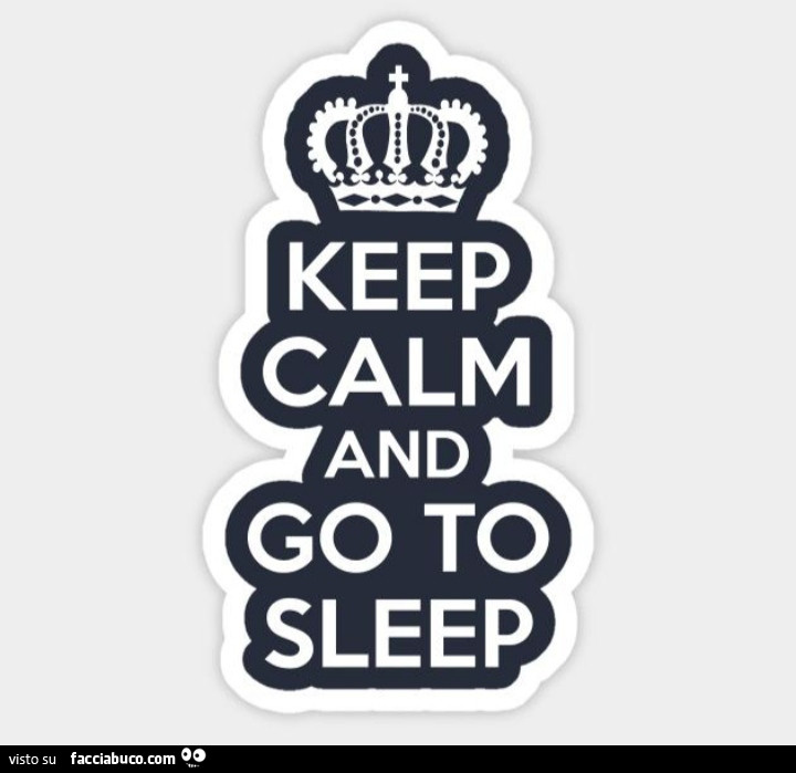 Keep calm and go to sleep