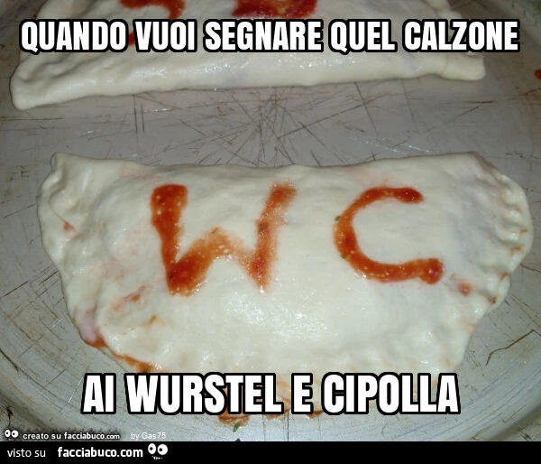 Quando vuoi segnare quel calzone ai wurstel e cipolla