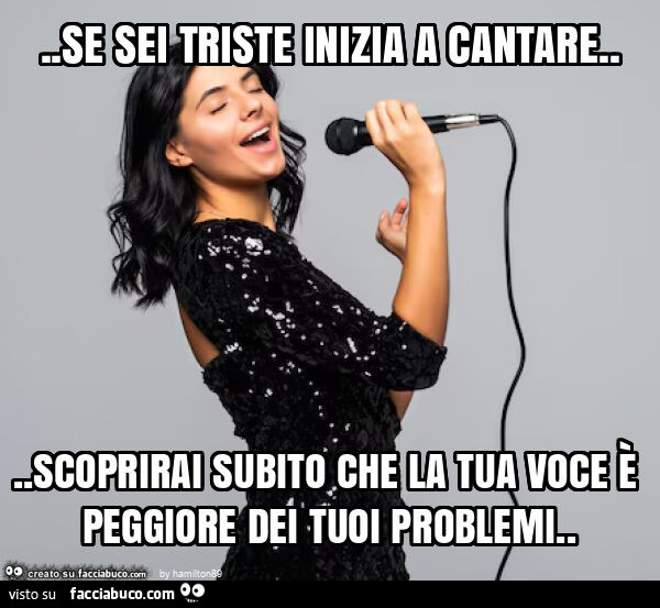 Se sei triste inizia a cantare… scoprirai subito che la tua voce è peggiore dei tuoi problemi