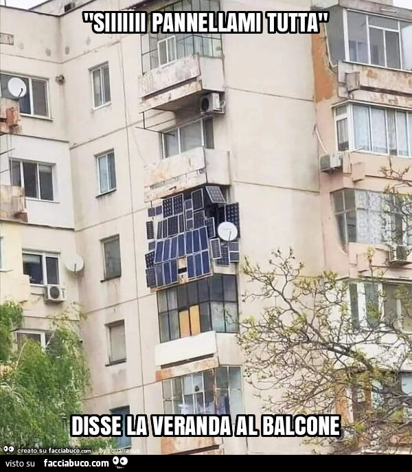 "siiiiiii pannellami tutta" disse la veranda al balcone