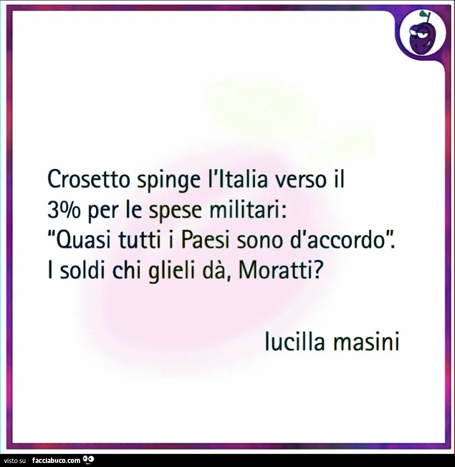 Crosetto spinge l'italia verso il 3% per le spese militari: quasi tutti i paesi sono d'accordo. I soldi chi glieli dà, moratti? Lucilla Masini