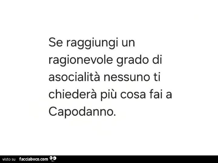 Se raggiungi un ragionevole grado di asocialità nessuno ti chiederà più cosa fai a capodanno