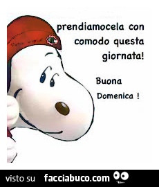 Prendiamocela con comodo questa giornata! Buona domenica