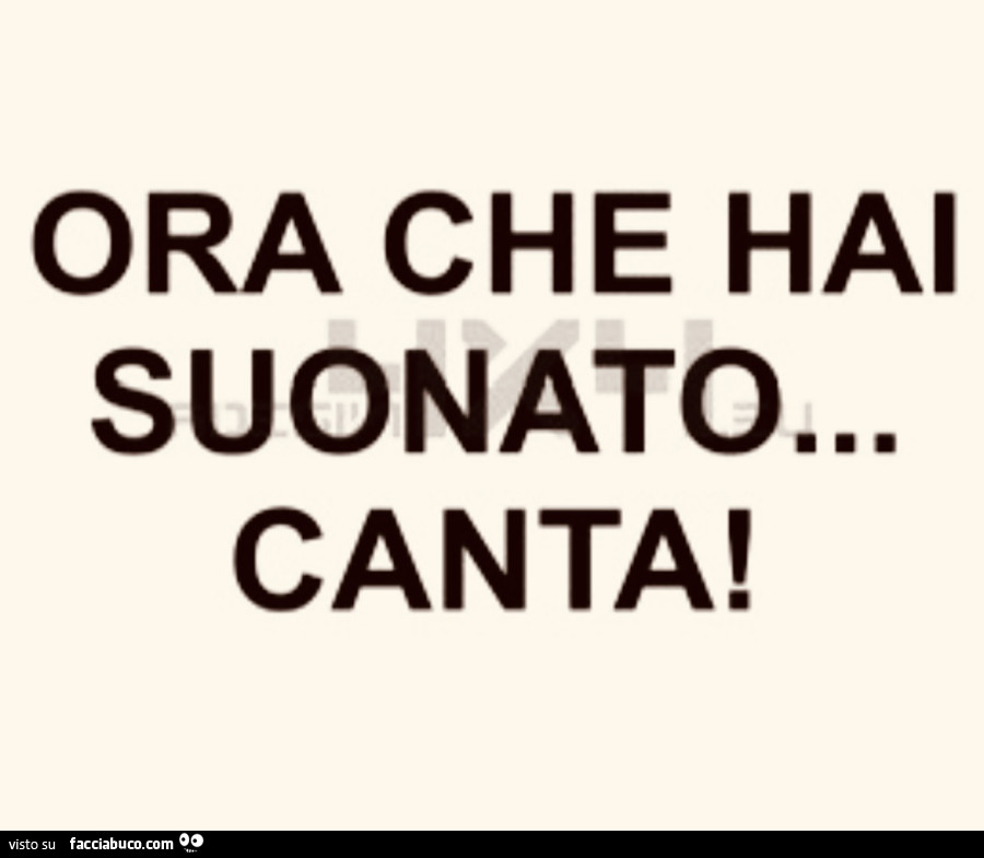 Ora che hai suonato… canta