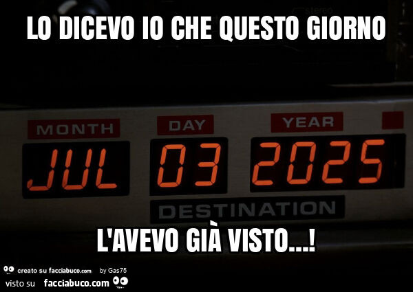 Lo dicevo io che questo giorno l'avevo già visto