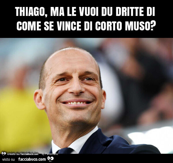 Thiago, ma le vuoi du dritte di come se vince di corto muso?