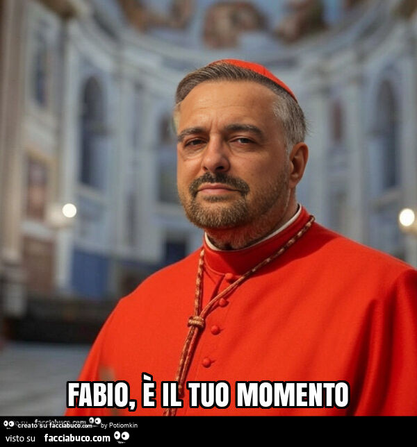 Fabio, è il tuo momento