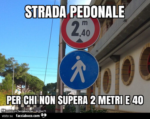 Strada pedonale per chi non supera 2 metri e 40