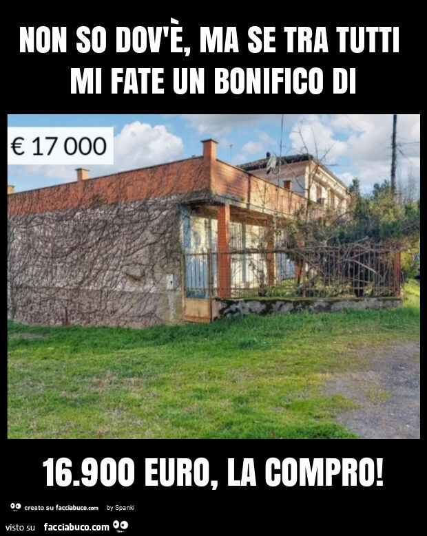 Non so dov'è, ma se tra tutti mi fate un bonifico di 16.900 euro, la compro