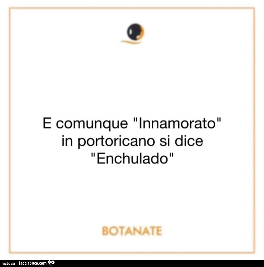 E comunque innamorato in portoricano si dice enchulado