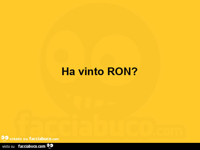 Ha vinto ron?