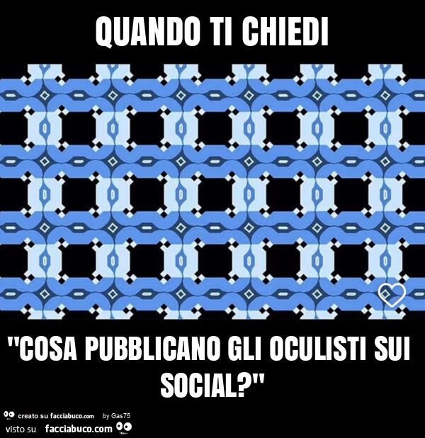 Quando ti chiedi "cosa pubblicano gli oculisti sui social? "