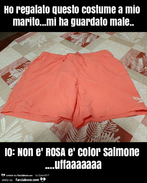 Ho regalato questo costume a mio marito&hellip; mi ha guardato male. Io: non è rosa è color salmone&hellip; uffaaaaaaa