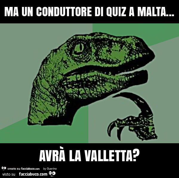 Ma un conduttore di quiz a malta… avrà la valletta?