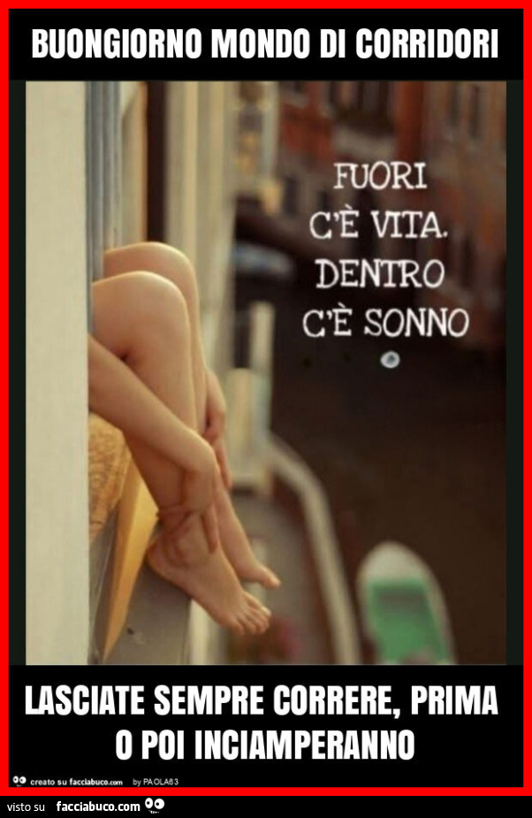 Buongiorno mondo di corridori lasciate sempre correre, prima o poi inciamperanno