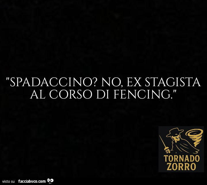 Spadaccino? No, ex stagista al corso di fencing