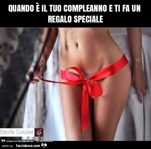 Quando è il tuo compleanno e ti fa un regalo speciale