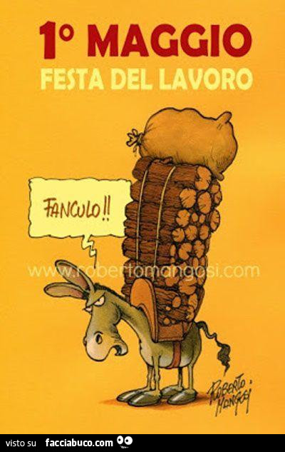 1 Maggio festa del lavoro. Fanculo