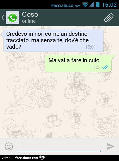 Credevo in noi, come un destino tracciato, ma senza te, dov'è che vado? Ma vai a fare in culo