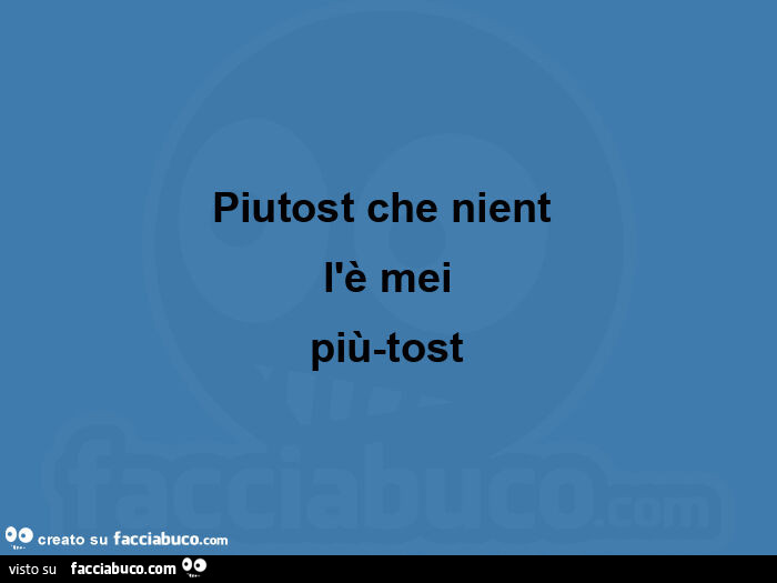 Piutost che nient  l'è mei più-tost