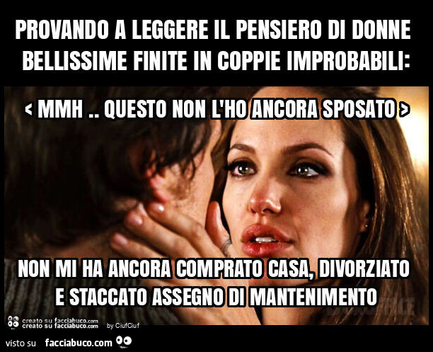 Provando a leggere il pensiero di donne bellissime finite in coppie improbabili