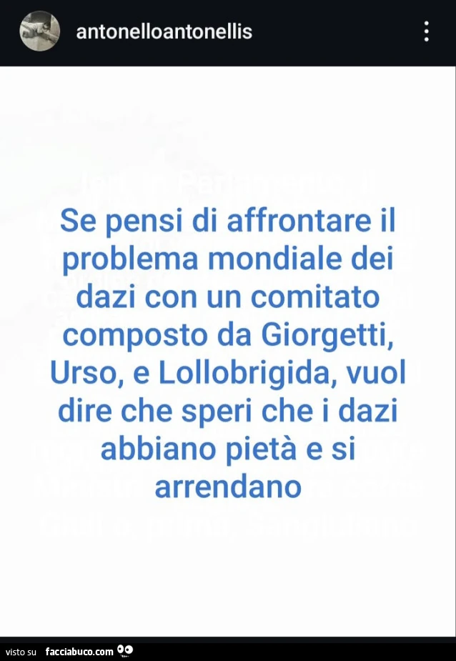 Se pensi di affrontare il problema mondiale dei dazi con un comitato composto da giorgetti, urso, e lollobrigida, vuol dire che speri che i dazi abbiano pietà e si arrendano