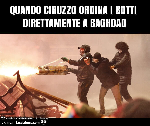 Quando ciruzzo ordina i botti direttamente a baghdad