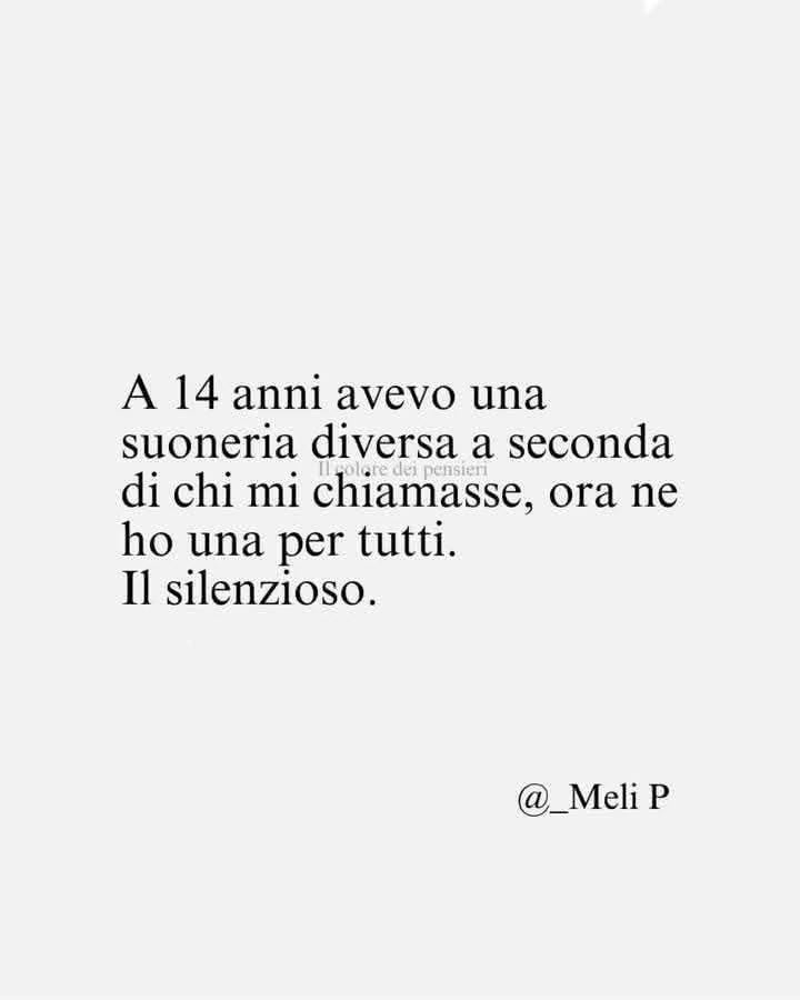 A 14 anni avevo una suoneria diversa a seconda di chi mi chiamasse, ora ne ho una per tutti. Il silenzioso