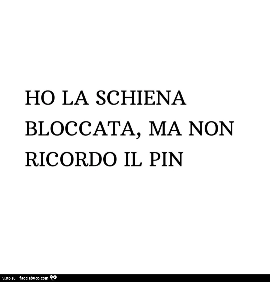 Ho la schiena bloccata, ma non ricordo il pin
