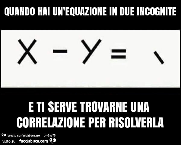 Quando hai un'equazione in due incognite e ti serve trovarne una correlazione per risolverla