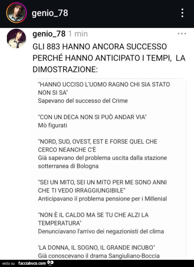 Gli 883 hanno ancora successo perché hanno anticipato i tempi, la dimostrazione: hanno ucciso l'uomo ragno chi sia stato non si sa sapevano del successo del crime