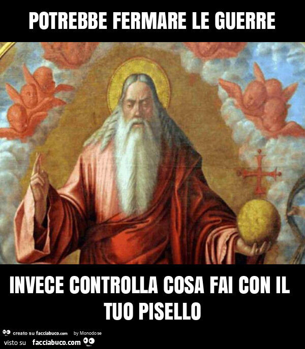 Potrebbe fermare le guerre invece controlla cosa fai con il tuo pisello