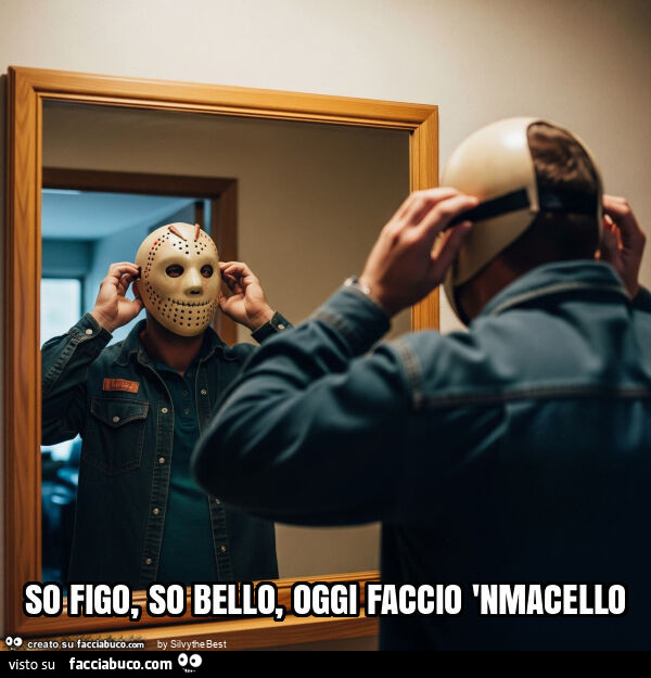 So figo, so bello, oggi faccio 'nmacello