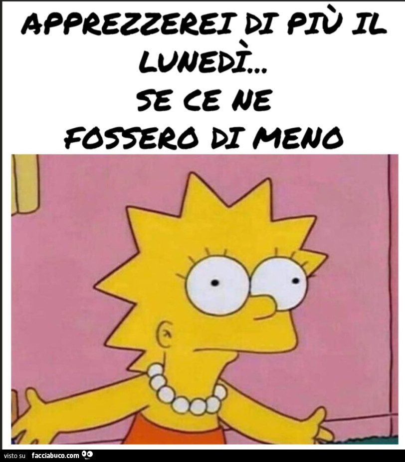 Apprezzerei di più il lunedì se ce ne fossero di meno lisa simpson