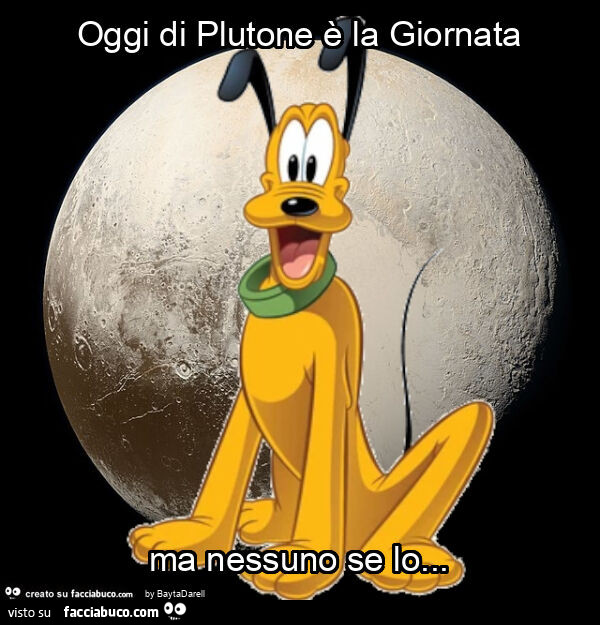 Oggi di Plutone è la Giornata ma nessuno se lo