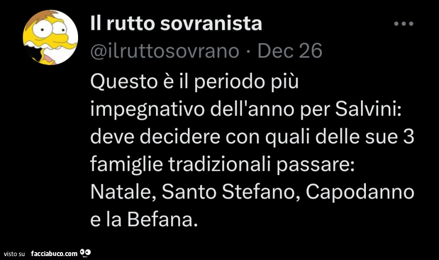 Questo è il periodo più impegnativo dell'anno per salvini: deve decidere con quali delle sue 3 famiglie tradizionali passare: natale, santo stefano, capodanno e la befana