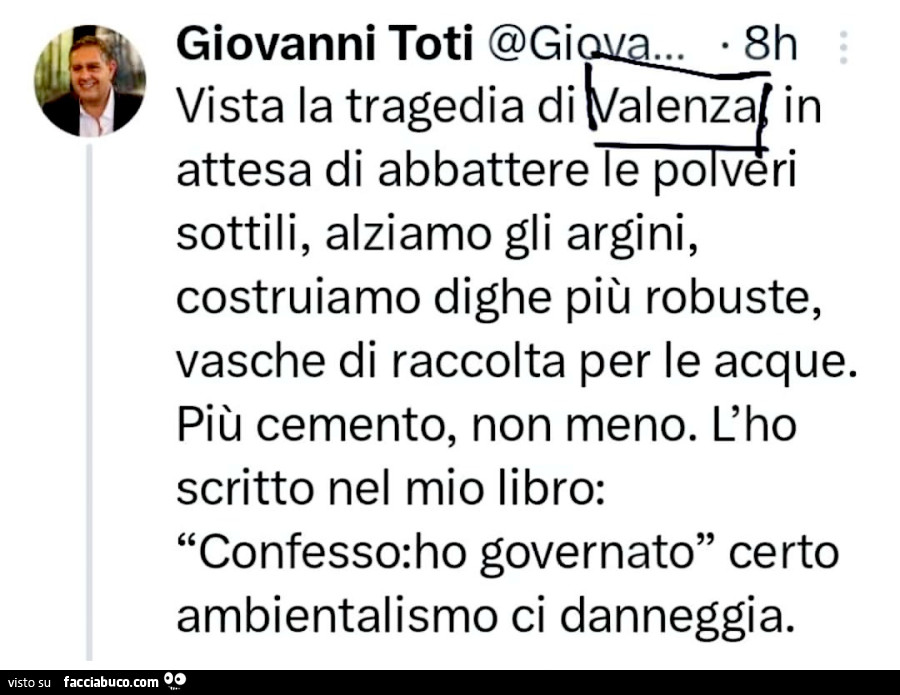 Giovanni Toti: vista la tragedia di valenza in attesa di abbattere le po veri sottili, alziamo gli argini, costruiamo dighe più robuste, vasche di raccolta per le acque. Più cemento, non meno