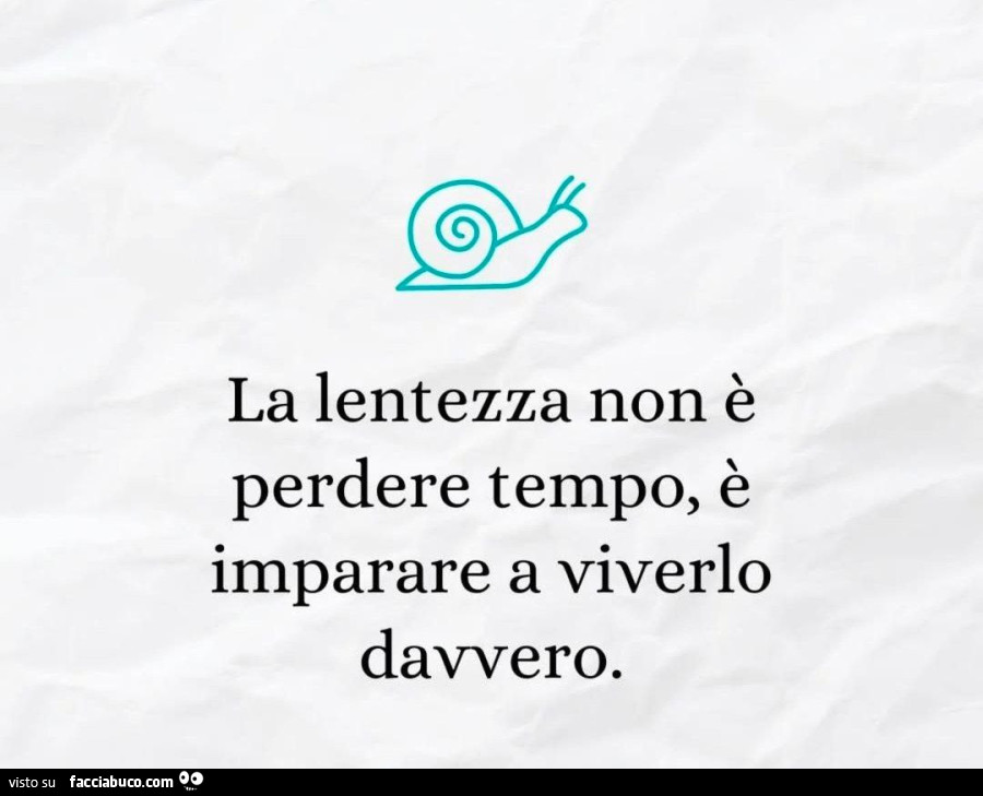 La lentezza non è perdere tempo, è imparare a viverlo davvero