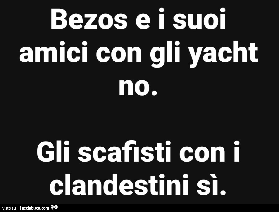 Bezos e i suoi amici con gli yacht no. Gli scafisti con i clandestini sì