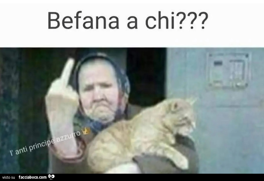 Befana a chi vaffanculo vecchia