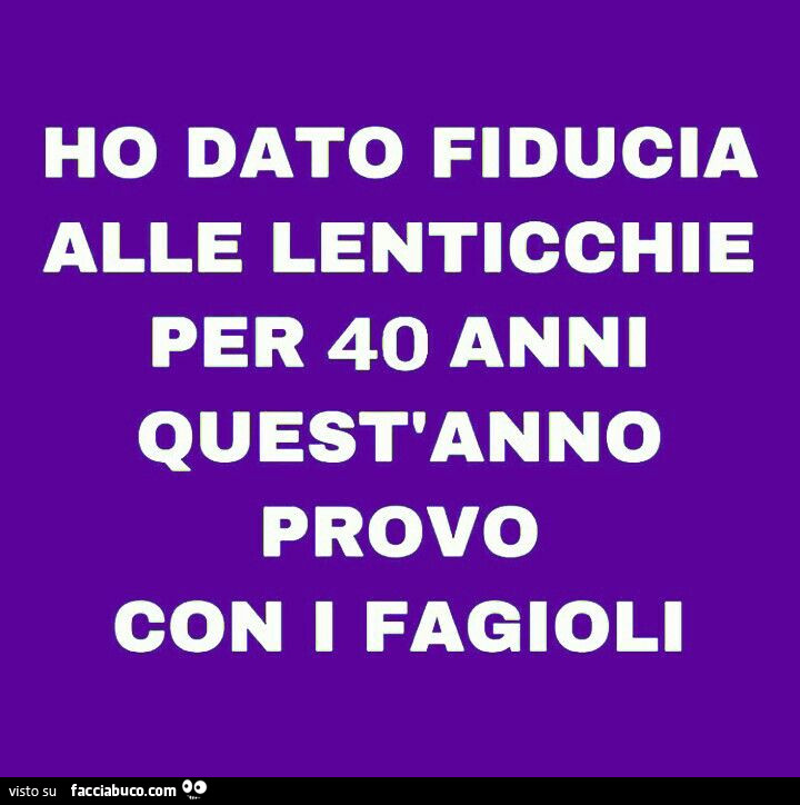 Ho dato fiducia alle lenticchie per 40 anni quest'anno provo con i fagioli