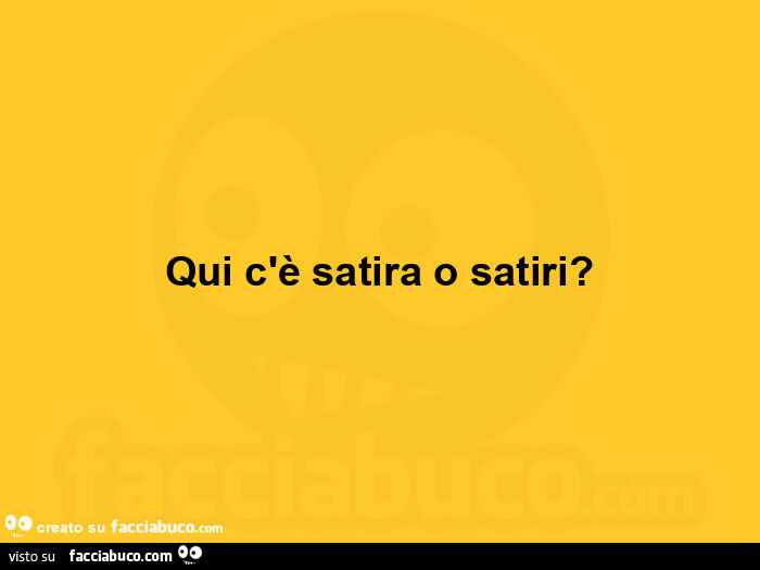 Qui c'è satira o satiri?